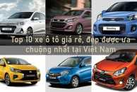 Top 10 ô tô giá rẻ, đẹp được ưa chuộng nhất 2022