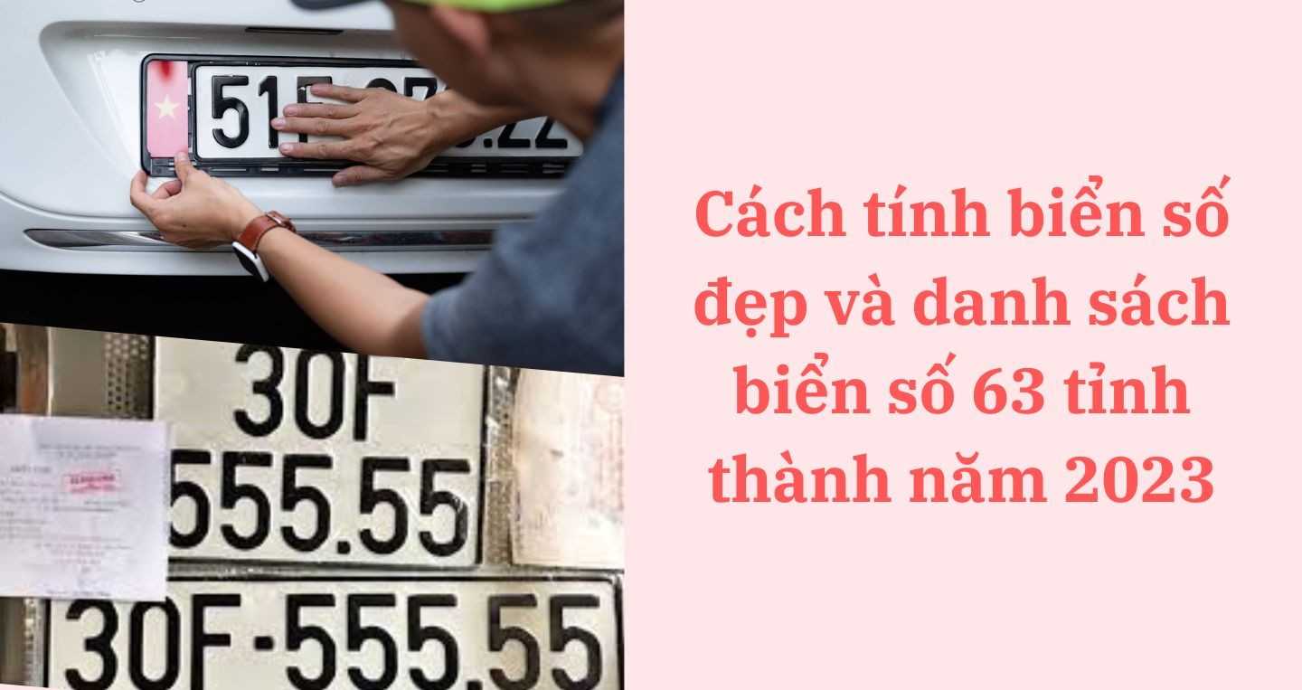 Cách tính biển số xe đẹp và danh sách biển số xe của 63 tỉnh, thành phố Cập nhật 2023 - Blog Xe Hơi Carmudi